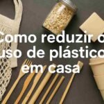 como reduzir o uso de plástico em casa